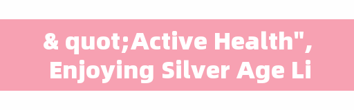 "Active Health", Enjoying Silver Age Life (Health Direct (Stop 97))
