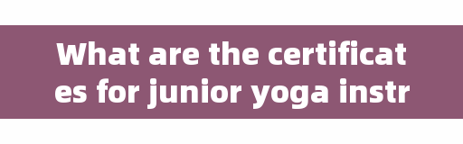 What are the certificates for junior yoga instructors and sports?