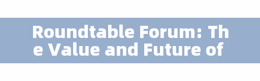 Roundtable Forum: The Value and Future of Health