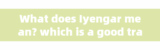 What does Iyengar mean? which is a good training institution for Iyengar Yoga?