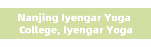 Nanjing Iyengar Yoga College, Iyengar Yoga moments copywriting?