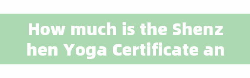 How much is the Shenzhen Yoga Certificate and how much is the Yoga instructor Certificate?