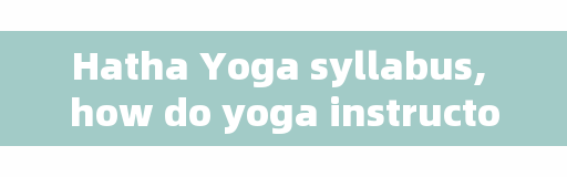Hatha Yoga syllabus, how do yoga instructors arrange classes?