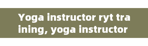 Yoga instructor ryt training, yoga instructor how to take the test?