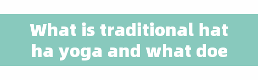 What is traditional hatha yoga and what does AshtangA mean?