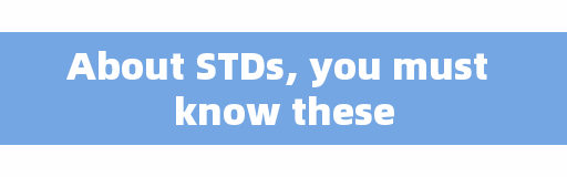 About STDs, you must know these