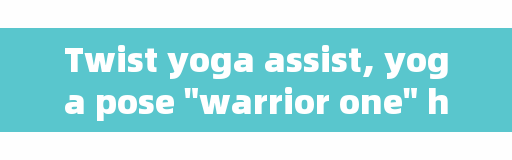 Twist yoga assist, yoga pose 