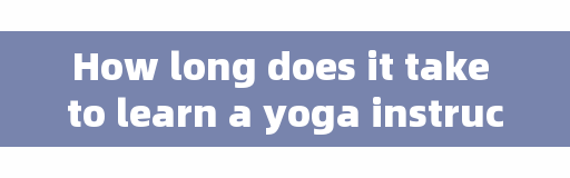 How long does it take to learn a yoga instructor? how long does it usually take for a yoga instructor to train? Is it reliable?