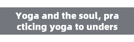 Yoga and the soul, practicing yoga to understand the sentences of life?