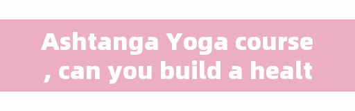 Ashtanga Yoga course, can you build a healthy figure only by practicing yoga?