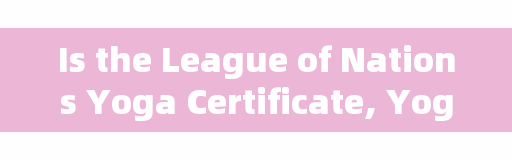 Is the League of Nations Yoga Certificate, Yoga instructor Certificate nationally recognized?