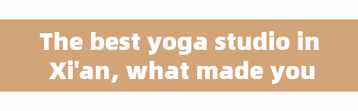 The best yoga studio in Xi'an, what made you make up your mind to keep fit?