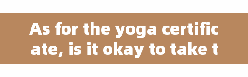 As for the yoga certificate, is it okay to take the yoga certificate at the age of 45?