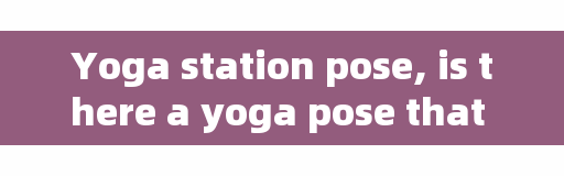 Yoga station pose, is there a yoga pose that can be carried out with shoulders and hips?