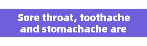 Sore throat, toothache and stomachache are all related to the heart.