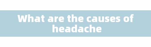 What are the causes of headache