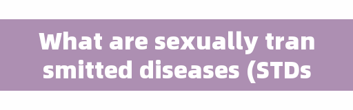 What are sexually transmitted diseases (STDs)? Is it still contagious after treatment?