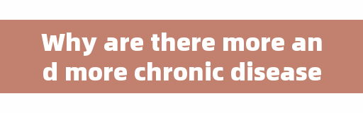 Why are there more and more chronic diseases treated?