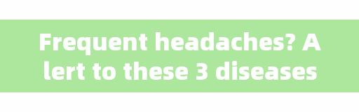 Frequent headaches? Alert to these 3 diseases, teach you 6 moves to quickly relieve headache
